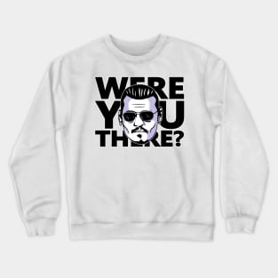 were you there? Crewneck Sweatshirt